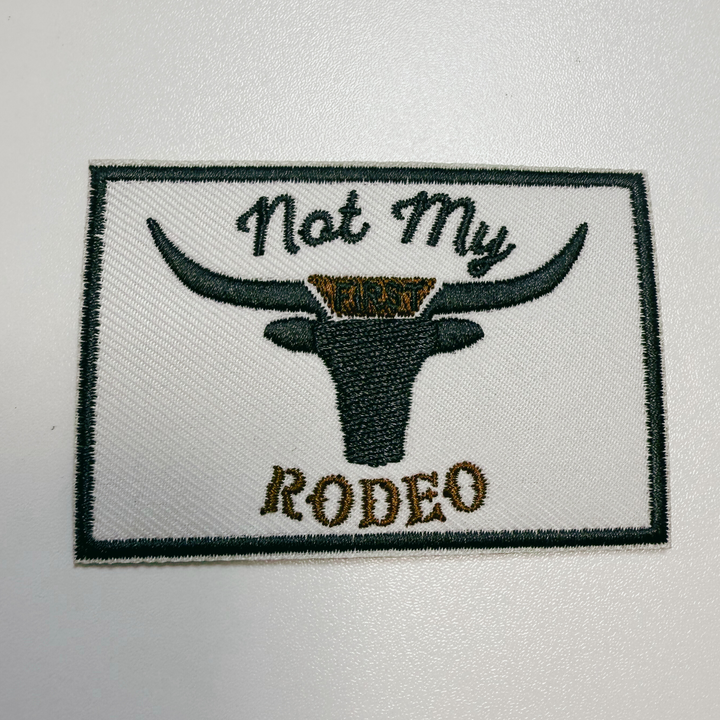 3" Not My First RODEO I  Embroidered Hat Patch