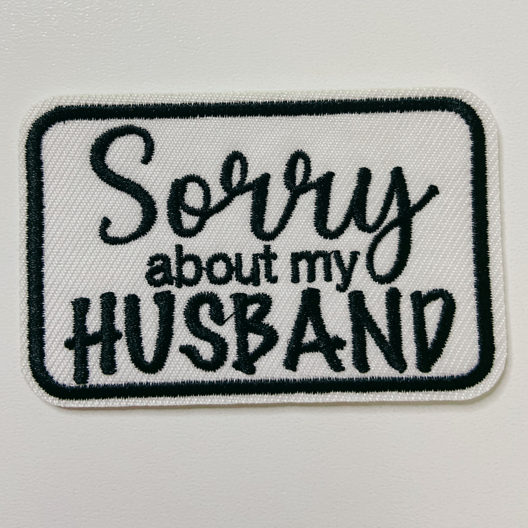 3" Sorry about My HUSBAND in Black,  Pink or Brown -  Embroidered Hat Patch