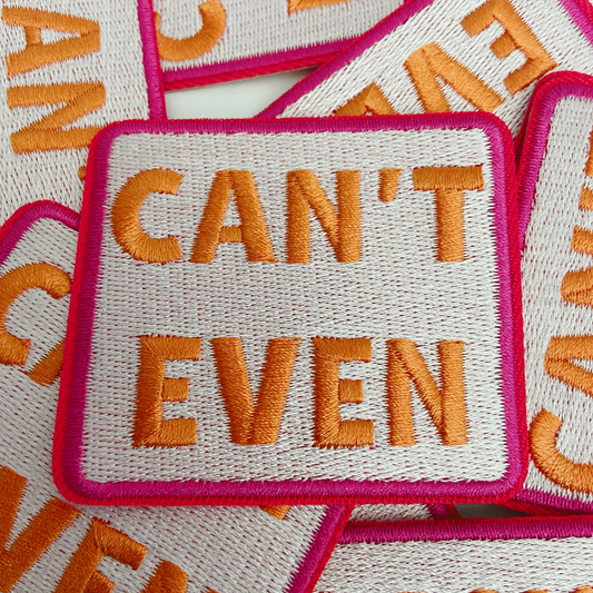 2.5" Can't Even - Embroidered Hat Patch