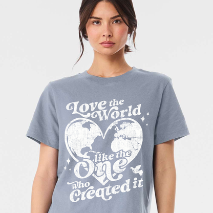 Graphic T Shirt - Love The World Like The One Who Created It  - 100% Cotton