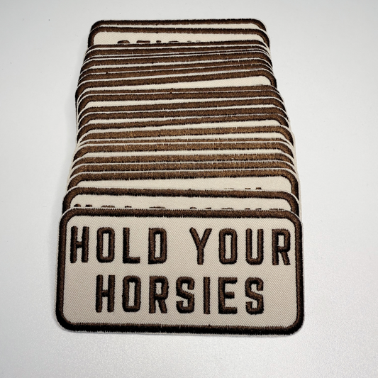 4" Hold Your HORSIES -  Embroidered Hat Patch