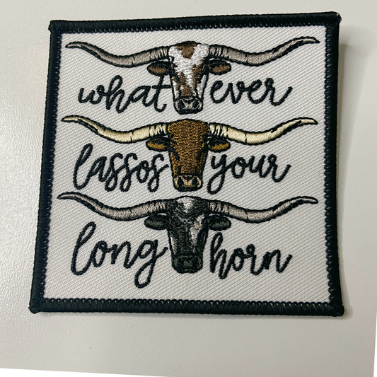 3" Whatever Lassos Your Longhorn - Embroidered Hat Patch
