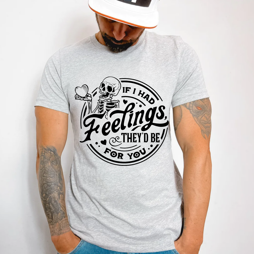 (shirt not included) If I Had Feelings They&