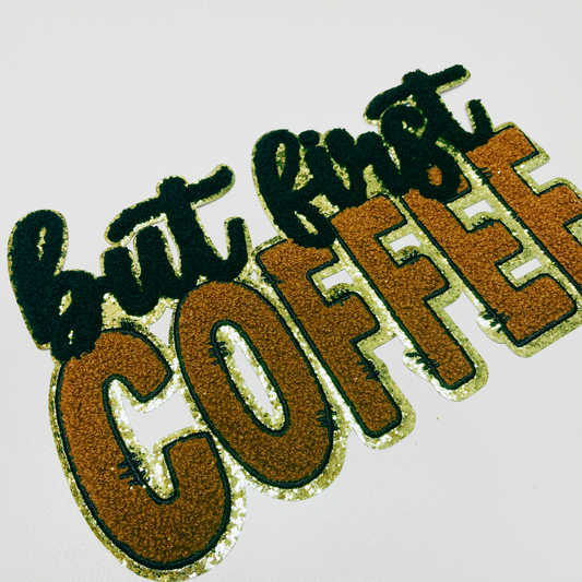 10.75 ” But First COFFEE - Chenille Patch