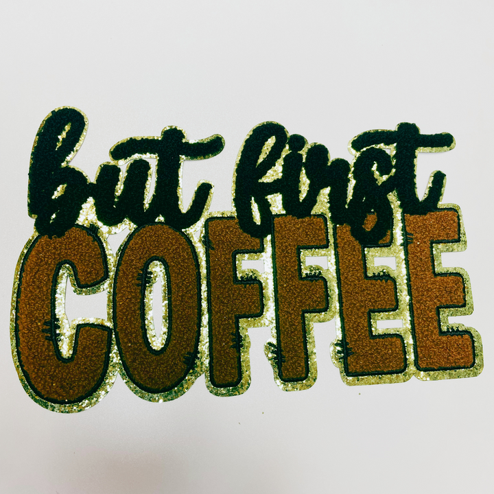10.75 ” But First COFFEE - Chenille Patch