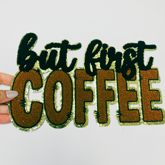 10.75 ” But First COFFEE - Chenille Patch