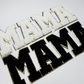 11" MAMA Black or White  - Chenille Patch
