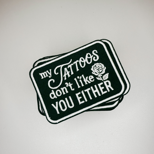 3" My Tattoos don't like you either - Embroidered Hat Patch