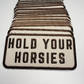 4" Hold Your HORSIES -  Embroidered Hat Patch