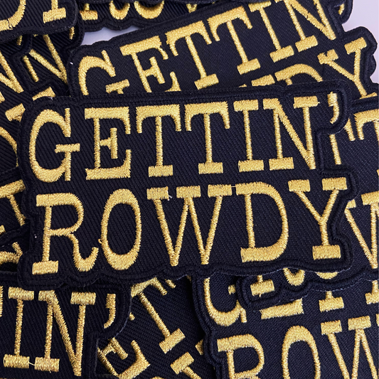 3.5" GETTIN' ROWDY - Gold Metallic - Embroidered Hat Patch