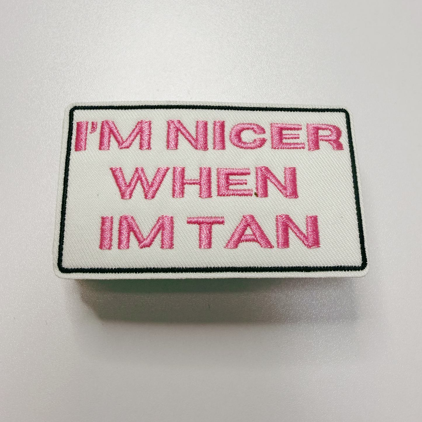 3" I'm Nicer when I'm Tan -  Embroidered Hat Patch