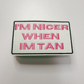 3" I'm Nicer when I'm Tan -  Embroidered Hat Patch