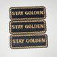 4" Stay Golden -  Embroidered Hat Patch