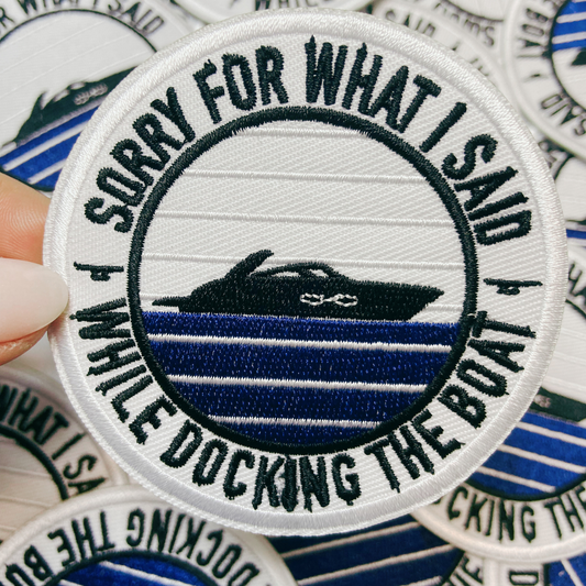 3" Sorry About What I Said When I Was Docking The Boat - Embroidered Hat Patch