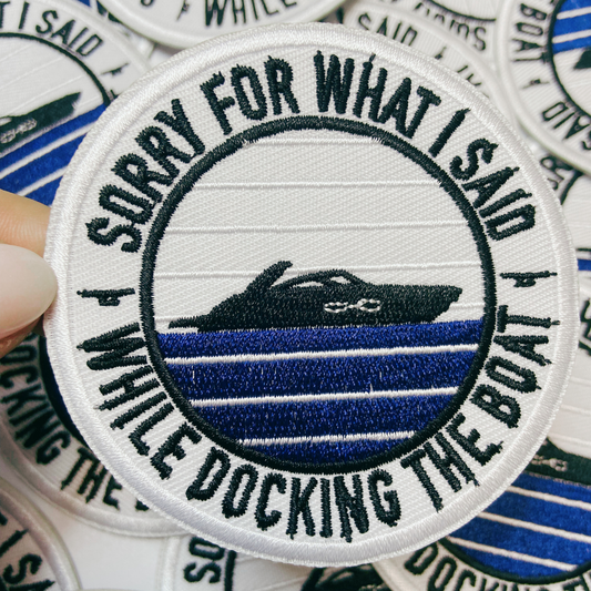 3" Sorry About What I Said When I Was Docking The Boat - Embroidered Hat Patch