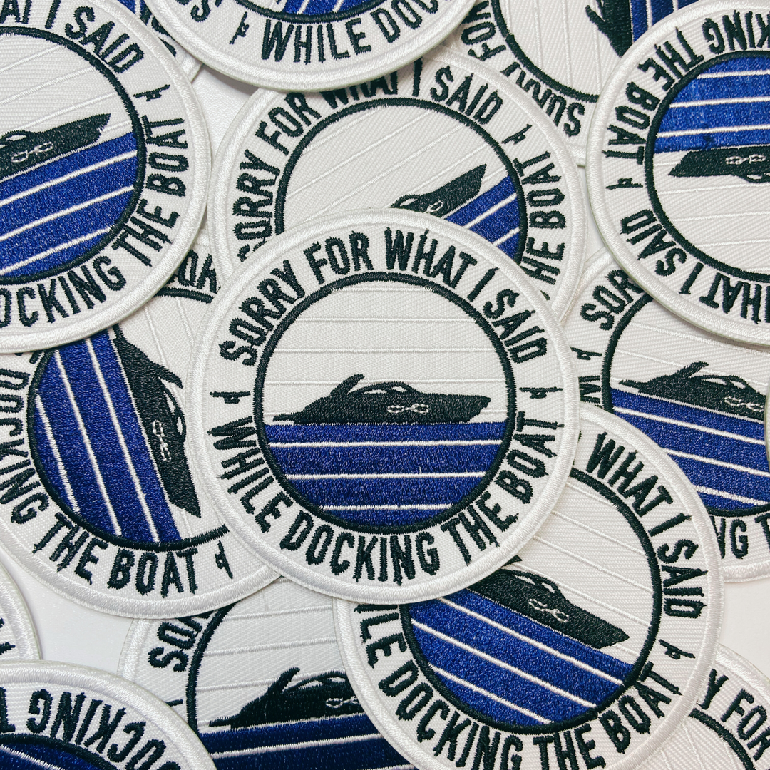 3" Sorry About What I Said When I Was Docking The Boat   -  Embroidered Hat Patch