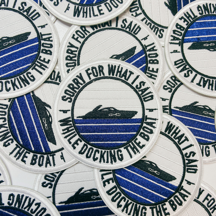 3" Sorry About What I Said When I Was Docking The Boat   -  Embroidered Hat Patch