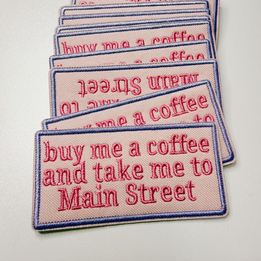 3" buy me a coffee and take me to Main Street -  Embroidered Hat Patch