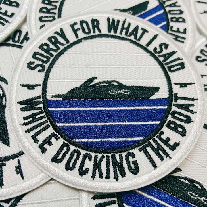 3" Sorry About What I Said When I Was Docking The Boat   -  Embroidered Hat Patch
