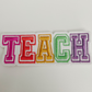 4"  TEACH -  Embroidered Hat Patch