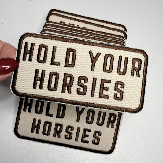 4" Hold Your HORSIES -  Embroidered Hat Patch