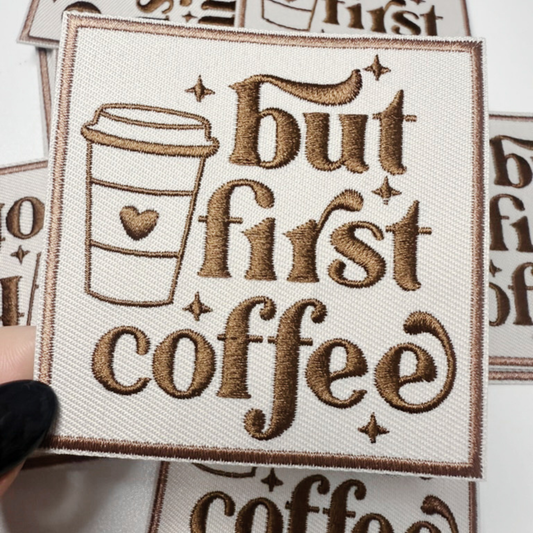 3" But First Coffee - Embroidered Hat Patch