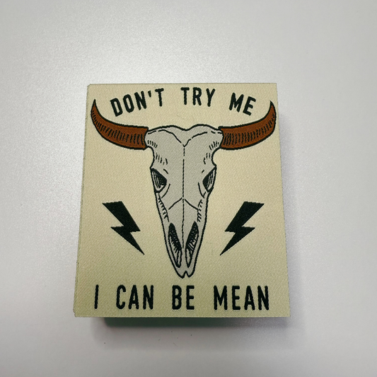 3" x 3.5" Don't Try Me - I Can be Mean -  WOVEN Patch