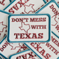 3.5" Don't Mess With TEXAS -  Embroidered Hat Patch