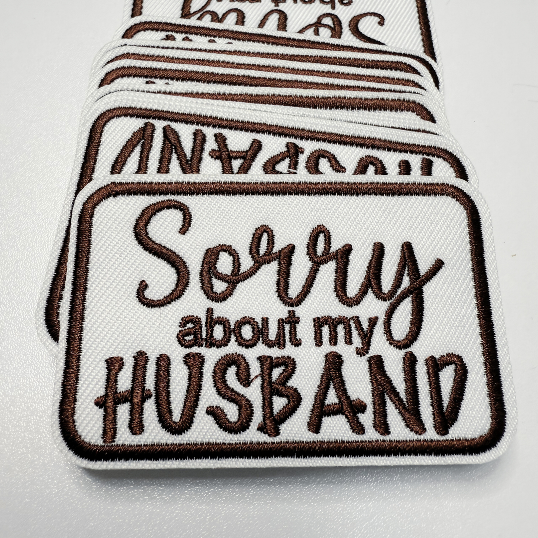 3" Sorry about My HUSBAND in Black,  Pink or Brown -  Embroidered Hat Patch