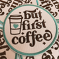 3" But First Coffee  -  Embroidered Hat Patch