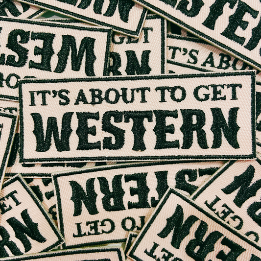 3" It's about to get WESTERN - Embroidered Hat Patch