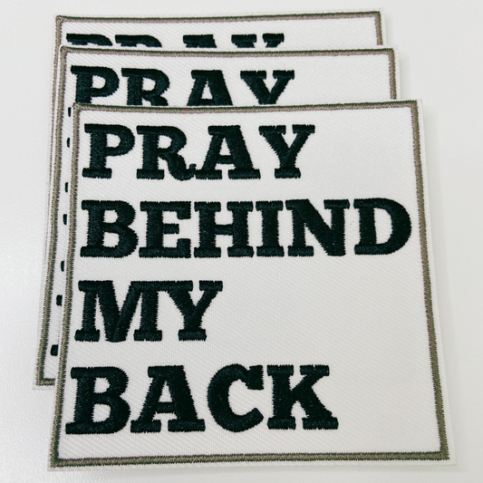 3" Pray Behind My Back - Embroidered Hat Patch