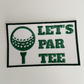 4” LET'S PAR TEE (golf)  -  Embroidered Hat Patch