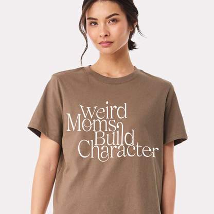 Graphic T Shirt - Weird Moms Build Character - 100% Cotton