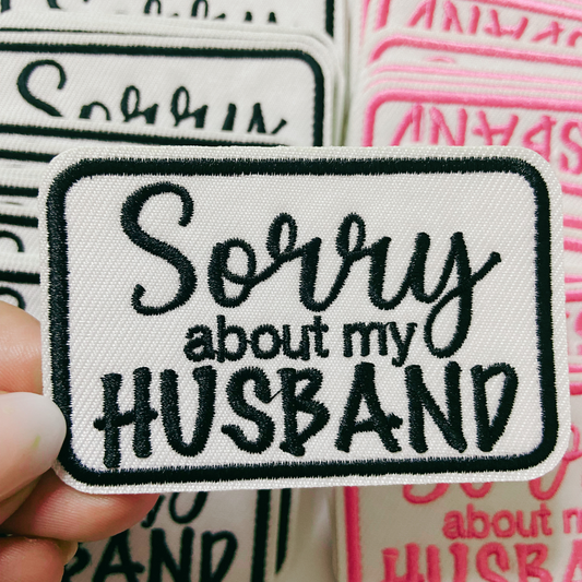 3" Sorry about My HUSBAND in Black or Pink -  Embroidered Hat Patch