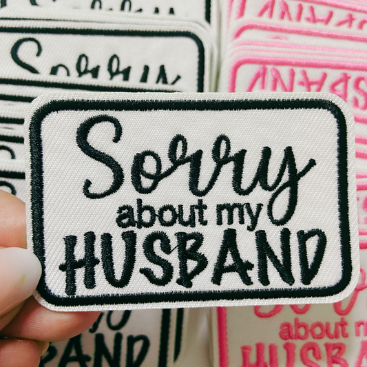 3" Sorry about My HUSBAND in Black, Pink or Brown - Embroidered Hat Patch