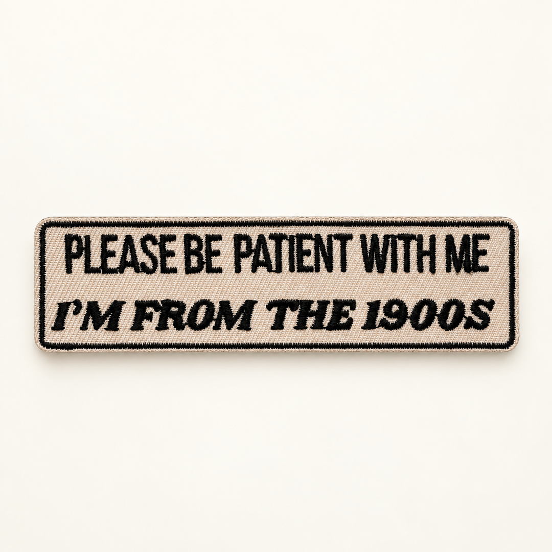 Please Be Patient With Me I'm From The 1900s embroidered Velcro patch
